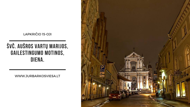 Lapkričio 15-oji – Švč. Aušros Vartų Marijos, Gailestingumo motinos, diena