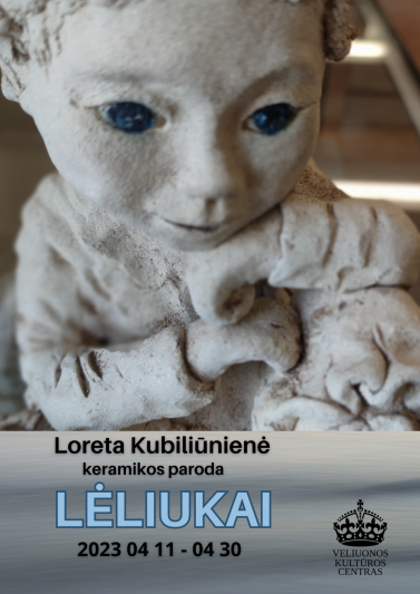 Loretos Kubiliūnienės keramikos paroda ,,Lėliukai‘‘
