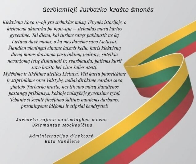 Jurbarko rajono savivaldybės mero Skirmanto Mockevičiaus ir administracijos direktorės Rūtos Vančienės sveikinimas Kovo 11-osios proga